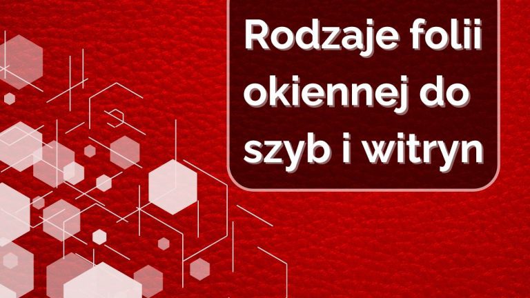 6 rodzajów foli okiennych do oklejania szyb i witryn. Jakie folie okienne wybrać?